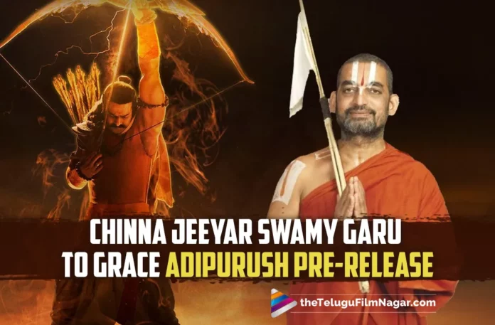 Chinna Jeeyar Swamy Garu To Grace The Grand Pre-Release Event Adipurush