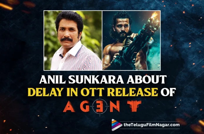 Anil Sunkara Explains The Reason Behind Delay In OTT release Of Agent
