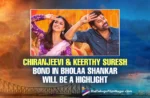 Chiranjeevi And Keerthy Suresh Bond In Bholaa Shankar Will Be A Highlight