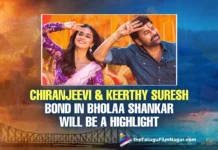 Chiranjeevi And Keerthy Suresh Bond In Bholaa Shankar Will Be A Highlight