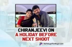 Chiranjeevi Konidela On A Holiday Before Next Shoot