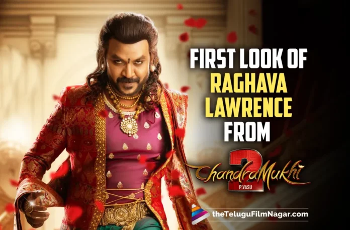 First Look Of Raghava Lawrence From Chandramukhi 2