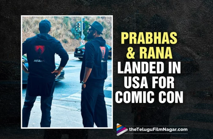Prabhas And Rana Daggubati Landed In USA For Comic Con