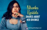 Niharika Konidela Shares About Her Divorce With Her Husband, Chaitanya Jonnalagadda