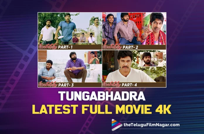Watch Tungabhadra Latest Full Movie 4K