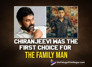 Chiranjeevi Was The First Choice For The Family Man Protagonist Role