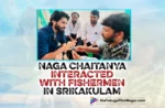 Naga Chaitanya Interacted With Fishermen In Srikakulam For His Role In Next Film