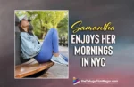 Samantha Ruth Prabhu Enjoys Her Mornings In NYC