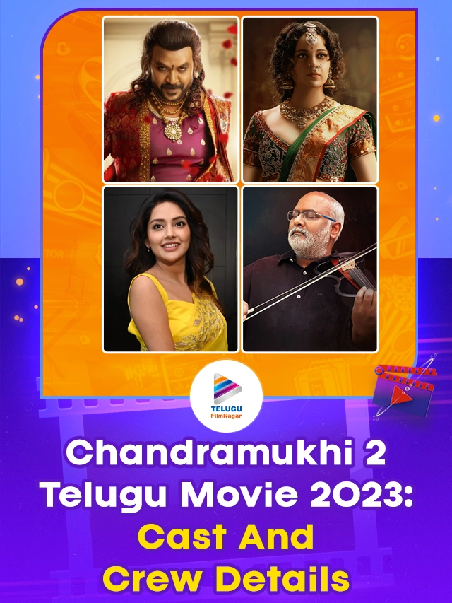 Chandramukhi 2 Telugu Movie 2023: Cast And Crew Details: Ft Raghava Lawrencw,Kangana Ranaut And Many Others