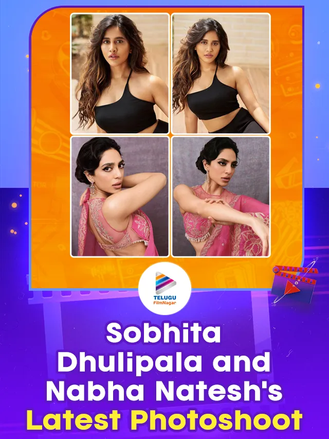 Tollywood Heroines Sobhita Dhulipala and Nabha Nateshs Latest Photoshoot