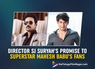 Director SJ Suryah’s Promise to Superstar Mahesh Babu’s Fans