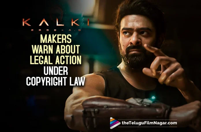 Kalki 2898 AD: Makers Warn About Legal Action Under Copyright Law