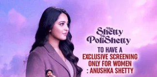 Miss Shetty Mr Polishetty to have a exclusive screening only for women : Anushka Shetty