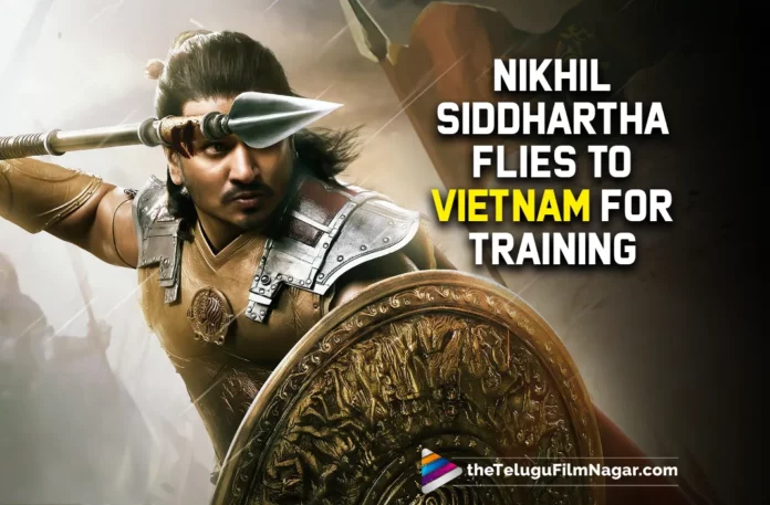 Nikhil Siddhartha Flies To Vietnam For Training