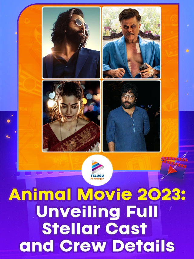 Animal Movie 2023: Unveiling Full Stellar Cast and Crew Details Starring Ranbir Kapoor, Rashmika Mandanna and Many More