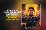 Nani’s 31st Film Saripodhaa Sanivaaram: Unleashing a Menacing New Glimpse