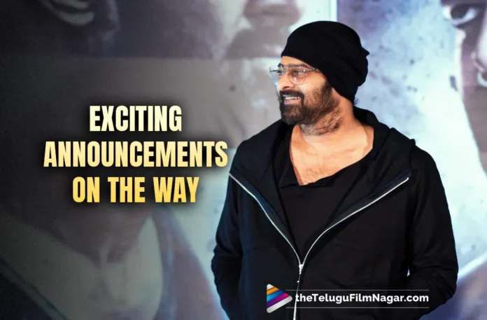 Exciting Days Ahead For Prabhas’ Fans